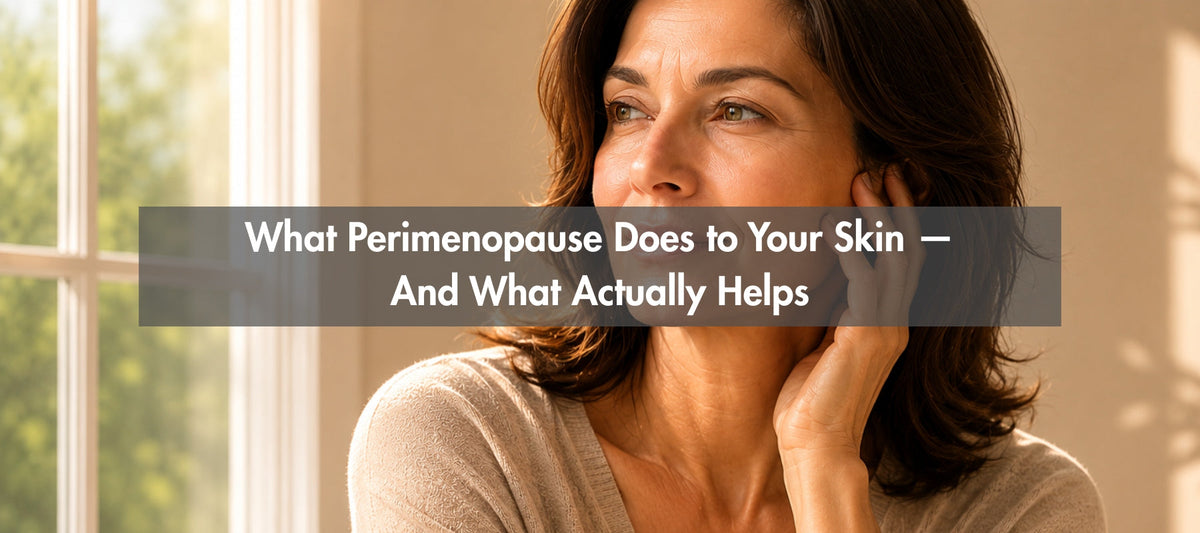 What Perimenopause Does to Your Skin — And What Actually Helps